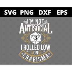 Im Not Antisocial I Rolled Low On Charisma Dice RPG Gaming svg files for cricut