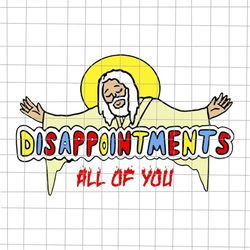 Disappointments All of You Svg, Jesus Sarcastic Humor Svg, Jesus Quote Svg