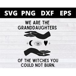 we are the granddaughters of the witches you couldn't burn svg Halloween svg files for cricut
