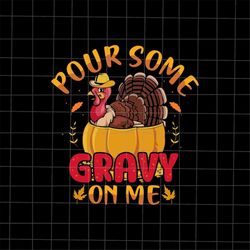 Pour Some Gravy On Me Svg, Turkey Thanksgiving Svg, Funny Thanksgiving Svg
