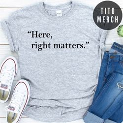 Here, Right Matters Quote T-shirt