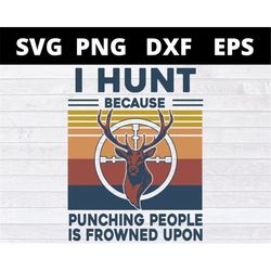 I Hunt Because Punching People Is Frowned Upon Vintage svg files for cricut