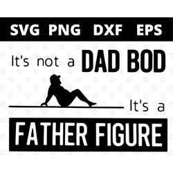 Its Not A Dad Bod Its A Father Figure svg files for cricut