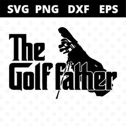 The Golf Father Funny Golfer Golf Lovers Fathers Day svg files for cricut