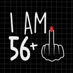 I Am 56 Plus 1 Svg, Woman 57th Birthday Svg, Birthday Girl Svg, 57th Birthday Svg, Women Birthday Svg.