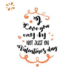 I Love You Every Day Not Just on Valentines Day Svg, Valentine Svg, Word Svg
