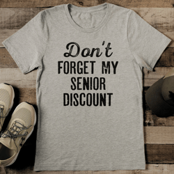 Don't Forget My Senior Discount Tee