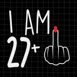 I Am 27 Plus 1 Svg, Woman 28th Birthday Svg, Birthday Girl Svg, 28th Birthday Svg, Women Birthday Svg.