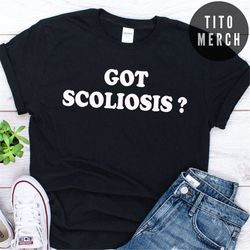 got scoliosis shirt
