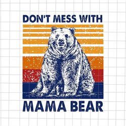 Don't Mess With Mama Bear Svg, Mama Bear Svg, Love Mother Svg, Grandma Quote Svg, Mother's Day Svg, Funny Mother's Day s