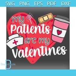 My Patients Are My Valentines Svg, Valentine Svg,Patients Svg, Nurse Svg