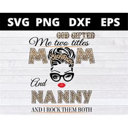 God Gifted Me Two Titles Mom And nanny and i rock them both svg files for cricut