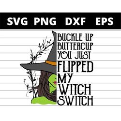 Buckle Up Buttercup You Just Flipped My Witch Switch Halloween svg , Halloween svg files for cricut