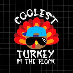 Coolest Turkey in the Flock Svg, Turkey Kids Thanksgiving Svg, Kids Thanksgiving Svg, Cute Turkey Svg