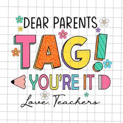 Dear Parents Tag You're It Love Teachers Svg, Summer Break Svg, Last Day Of School Teacher Svg, Teacher Life Svg, Day Of