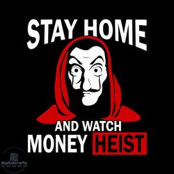 Stay home and watch money heist SVG Files For Silhouette, Files For Cricut, SVG, DXF, EPS, PNG Instant Download
