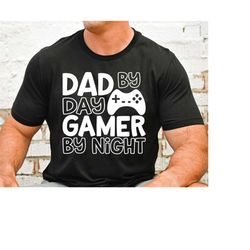 Dad By Day Gamer By Night Svg, Funny Dad Svg, Father's Day Svg, Dad Shirt Svg, Best Dad Ever Svg, Dad Bod Svg, Cute Fath