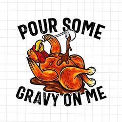 Pour Some Gravy On Me Png, Turkey Thanksgiving Png, Quote Thanksgiving Png