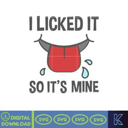 I licked it so its mine svg, png, dxf, Instant Download