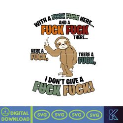Sloth Fucking With A Fuck Fuck Here And A Fuck There A Fuck Here A Fuck I Dont Give A Fuck svg, png, dxf, Instant Downlo