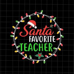 Santa's Favorite Teacher Svg, Teacher Life Christmas Svg, Teacher Christmas Quote Svg, Light Christmas Svg