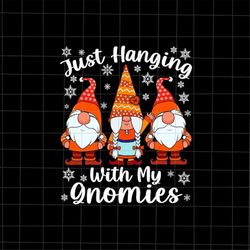 Just Hanging With My Gnomies Svg, Gnomes Christmas Svg, My Gnomies Svg, Gnomes Xmas Svg, Quote Christmas Svg