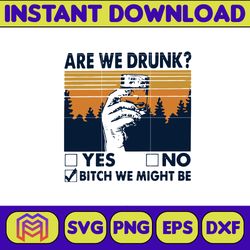 Are We Drunk Yes No Bitch We Might Be Vintage svg, png, dxf, Instant Download