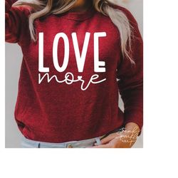 Love More SVG, PNG, Love More Worry Less Svg, Valentine's Day Shirt Svg, Valentine Day Svg, Love Svg