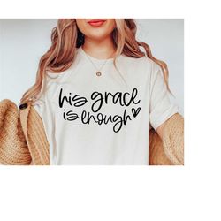 His Grace Is Enough SVG, You Are Enough Svg, Bible Verse Svg, Scripture Svg, Spiritual Svg, She Is Strong Svg, Prayer Sv