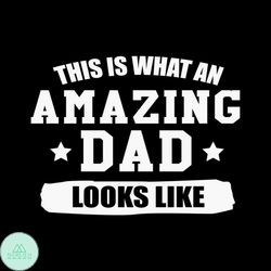This is what an amazing dad looks like SVG Files For Silhouette, Files For Cricut, SVG, DXF, EPS, PNG Instant Download5