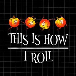 This Is How I Roll Png, Pumpkin Halloween Png, Kids Halloween Png, Fall Season Thanksgiving Halloween Png