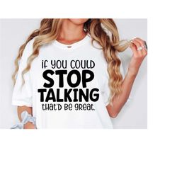 If You Could Stop Talking Svg, Sarcastic Svg For Women, Cut File, Cricut, Commercial Use, Silhouette, Funny, Sarcasm Svg