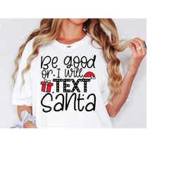 Be Good Or I Will Text Santa Svg, Funny Christmas Svg, Winter Svg, Dxf Eps Png, Silhouette, Cricut, Digital, Santa Claus