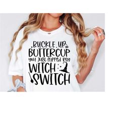 Buckle Up Buttercup You Just Flipped My Witch Switch Halloween SVG, T-shirt Design, Funny Halloween Svg, Sarcastic Svg,