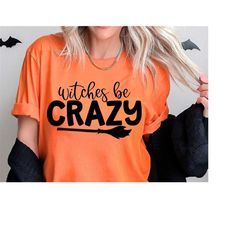 Witches Be Crazy Svg, Funny Halloween Svg, Sarcastic Svg, Dxf Eps Png, Silhouette, Cricut, Digital, Halloween Vector, Wi