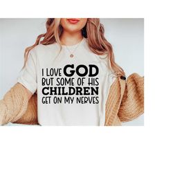 Christian Quotes SVG, I Love God But Some Of His Children, Funny Mom Svg, Silhouette, Cricut, Cameo, Digital, Sarcastic
