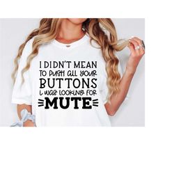 Sarcastic Svg, I Didn't Mean To Push All Your Buttons Svg, Funny Quote, Funny Mom Svg - Dxf - Eps - Png - Silhouette - C