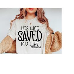 His Life Saved My Life SVG PNG JPG, Christian Svgs, Religion Svg, Jesus Svg, Bible Verse Svg, Silhouette, Cricut, Cut Fi