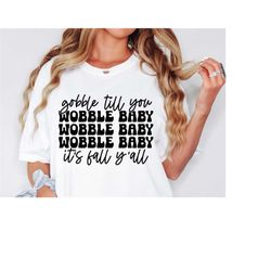 Gobble Till You Wobble Baby Retro Fall SVG, Fall Shirt SVG, Hello Fall Svg, Fall Shirt Svg, Fall Sublimation PNG, Fall L