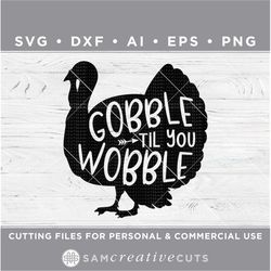 Thanksgiving Day SVG, Gobble SVG, Gobble til you Wobble SVG, Thanksgiving Day Shirt -Cut files for Cricut svg-dxf-ai-eps