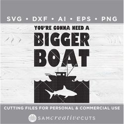 Youre Gonna Need A Bigger Boat, Jaws SVG, Shark week SVG, Shark SVG -Cutting files for Silhouette Cameo & Cricut, svg-dx