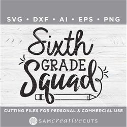 Sixth Grade Squad First Day of School SVG- 6th grade - Back to School - Cutting files for Silhouette & Cricut, svg/dxf/a