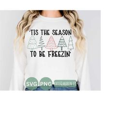 tis the season to be freezin' svg, funny winter svg, literally freezing svg, cold svg, cricut cut file and sublimation