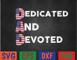Mens Dad Dedicated And Devoted American Flag Fathers Day Svg, Eps, Png, Dxf, Digital Download