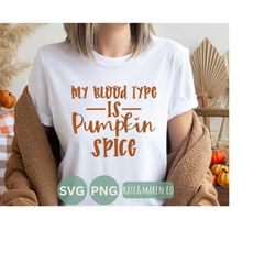 pumpkin spice svg, my blood type is pumpkin spice svg, funny fall svg, fall cricut cut file and sublimation