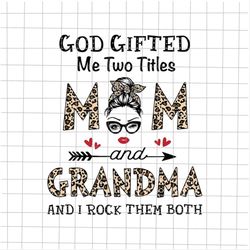 God Gifted Me Two Titles Mom And Grandma Svg, Leopard Pattern Mother's Day Svg, Funny Mother's Day Svg, Mother's Day Quo