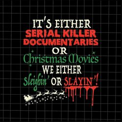 Its Either Serial Killer Documentaries Or Christmas Movies Svg, Christmas Movies svg, Christmas Quote svg