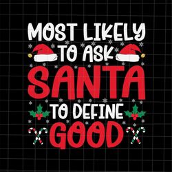 Most Likely To Ask Santa To Define Good Svg, Most Likely Christmas Svg, Most Likely Xmas Svg, Christmas Quote Svg