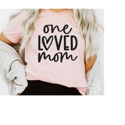 One Loved Mom SVG, PNG, Mom Shirt Svg, One Loved Mama Svg, Valentine Svg, Love Svg, Mom Valentine Svg, Mama Valentine Sv
