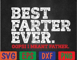 Mens Funny Father's Day, Best Farter Ever Oops I Meant Father Svg, Eps, Png, Dxf, Digital Download